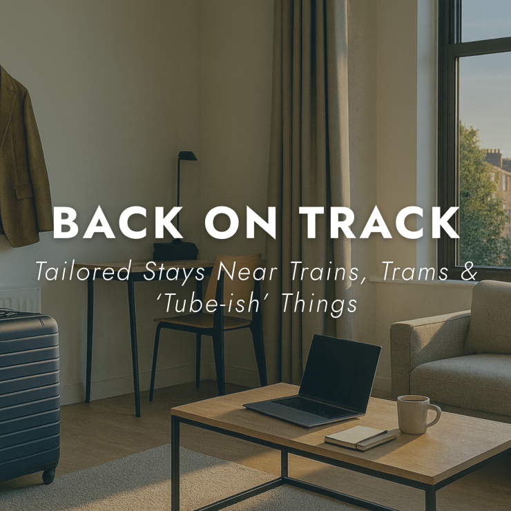 Back on Track: Tailored Stays Near Trains, Trams & ‘Tube-ish’ Things