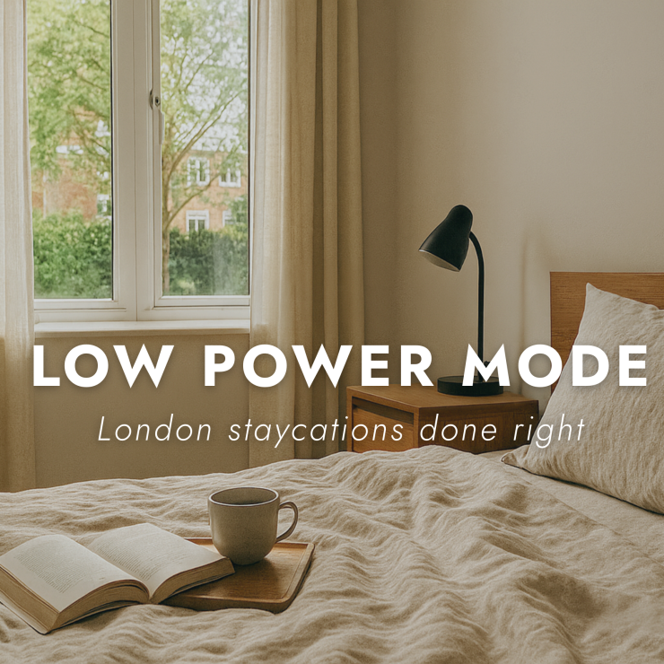 Low Power Mode: London Staycations Done Right