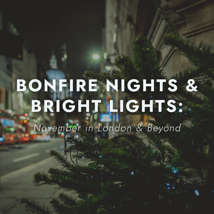 Bonfire Nights & Bright Lights: November in London & Beyond