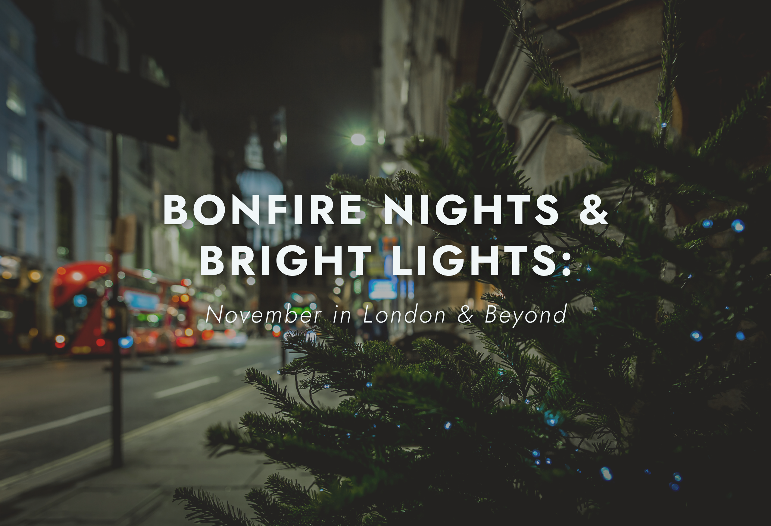 Bonfire Nights & Bright Lights: November in London & Beyond